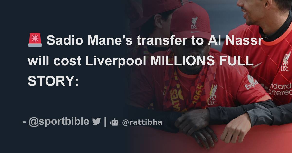 Sadio Mane S Transfer To Al Nassr Will Cost Liverpool MILLIONS