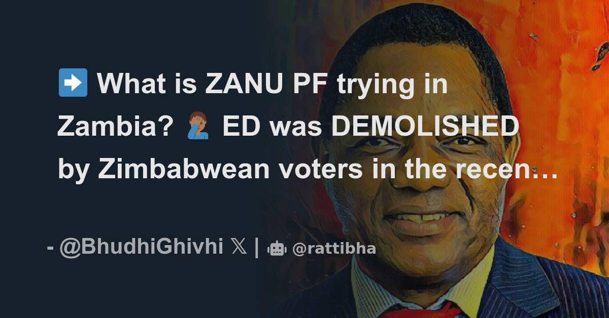 What Is ZANU PF Trying In Zambia ED Was DEMOLISHED By