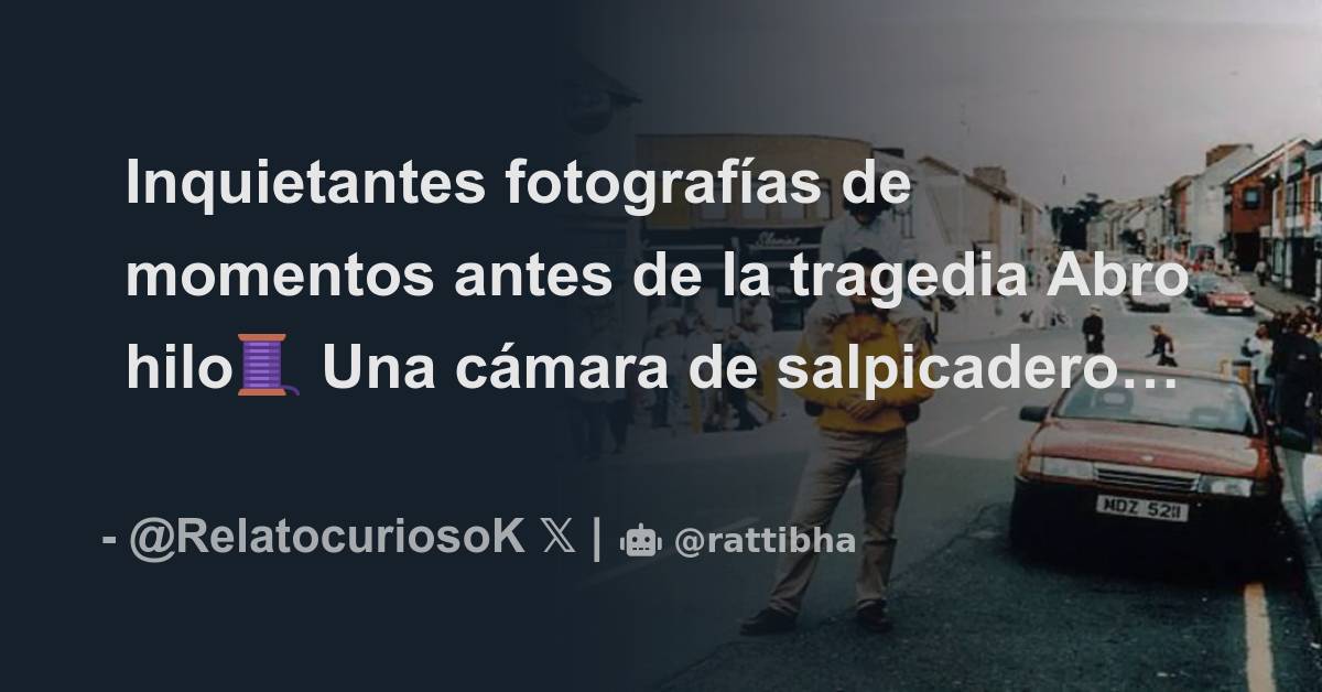 Inquietantes fotografías de momentos antes de la tragedia Abro hilo