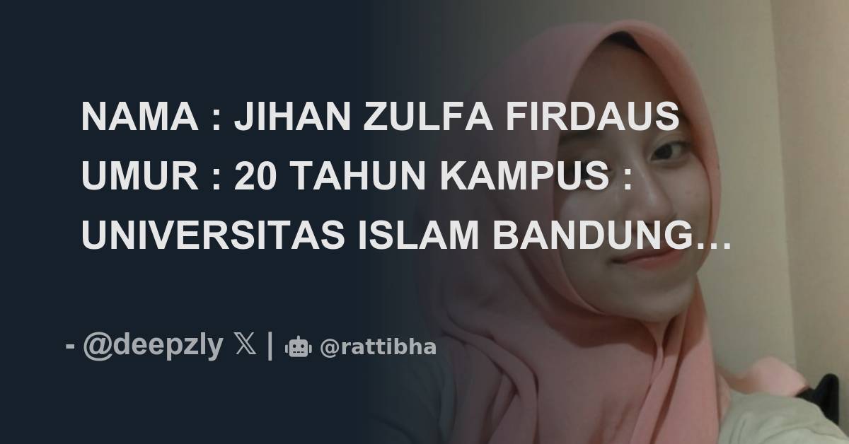 NAMA JIHAN ZULFA FIRDAUS UMUR 20 TAHUN KAMPUS UNIVERSITAS ISLAM