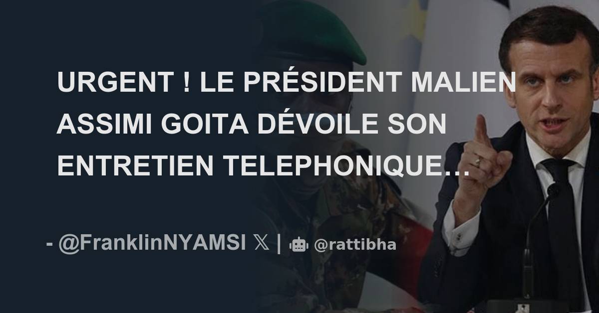 URGENT LE PRÉSIDENT MALIEN ASSIMI GOITA DÉVOILE SON ENTRETIEN