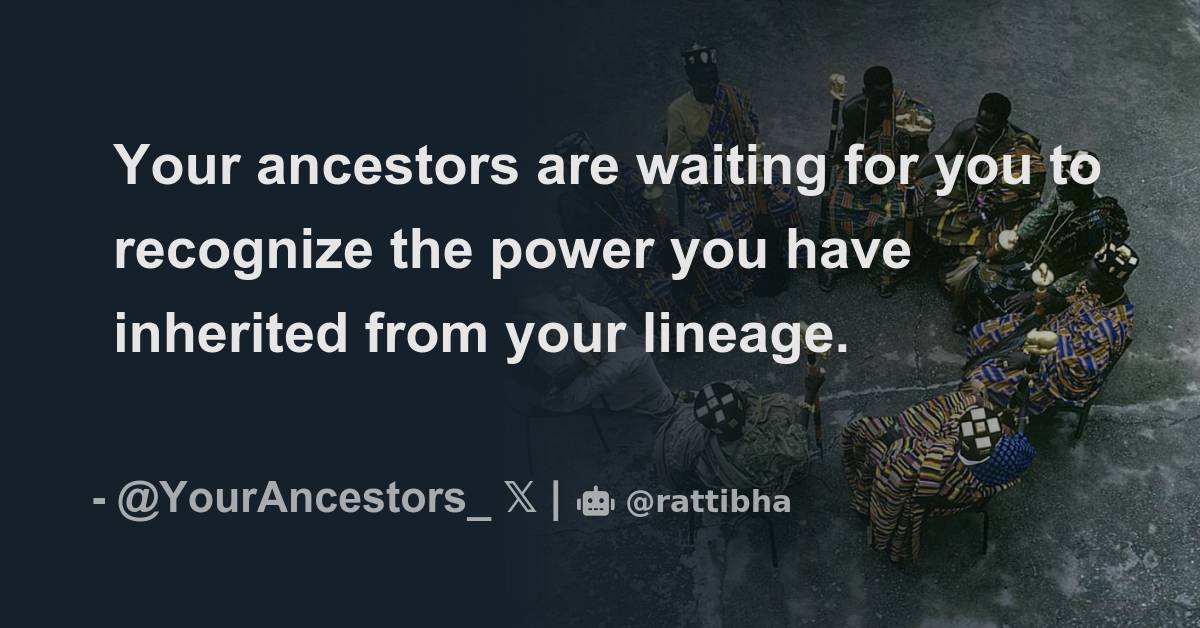 Your Ancestors Are Waiting For You To Recognize The Power You Have