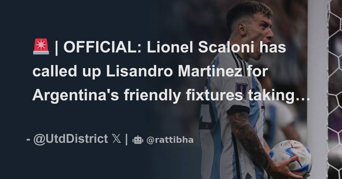 Official Lionel Scaloni Has Called Up Lisandro Martinez For