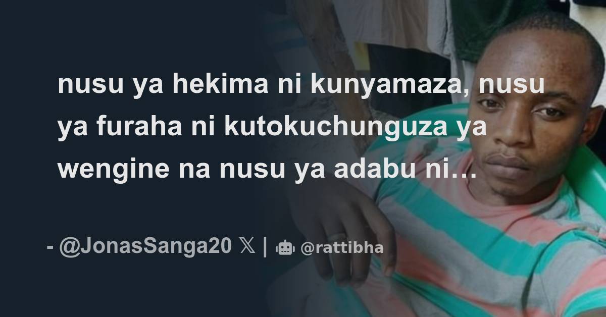 Nusu Ya Hekima Ni Kunyamaza Nusu Ya Furaha Ni Kutokuchunguza Ya