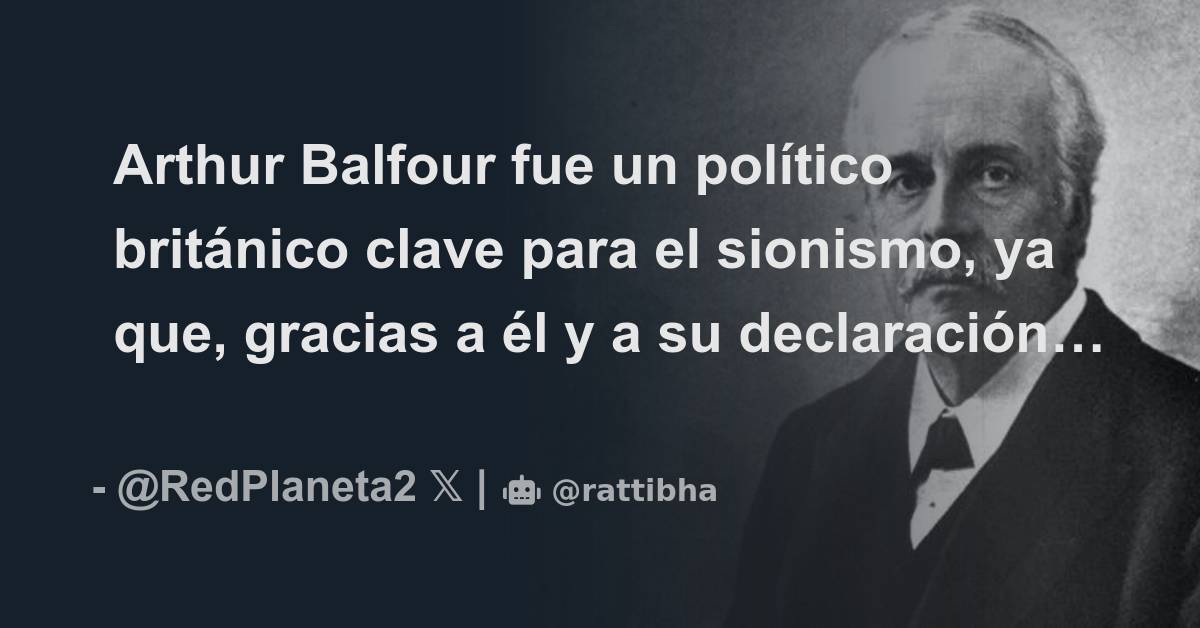 Arthur Balfour Fue Un Pol Tico Brit Nico Clave Para El Sionismo Ya Que