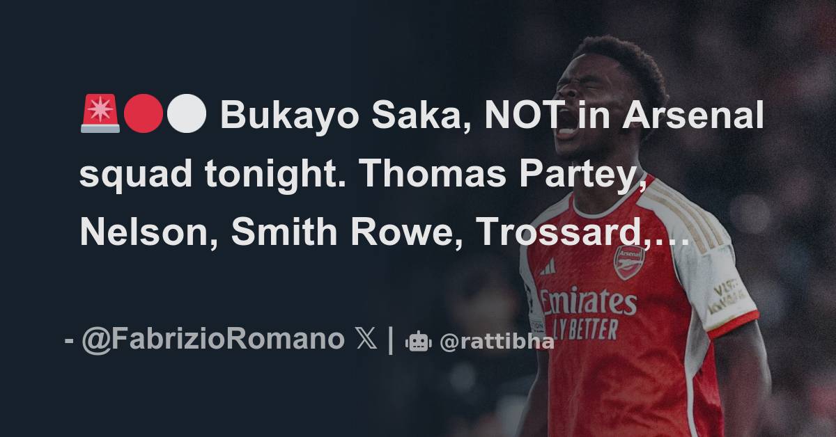 Bukayo Saka Not In Arsenal Squad Tonight Thomas Partey Nelson