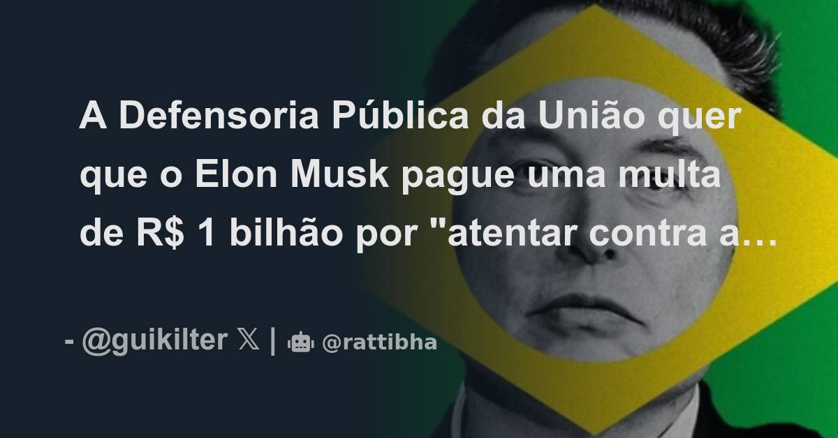 A Defensoria P Blica Da Uni O Quer Que O Elon Musk Pague Uma Multa De R