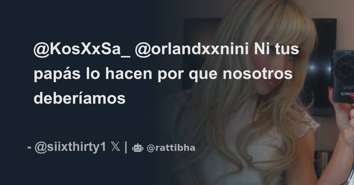 KosXxSa orlandxxnini Ni tus papás lo hacen por que nosotros