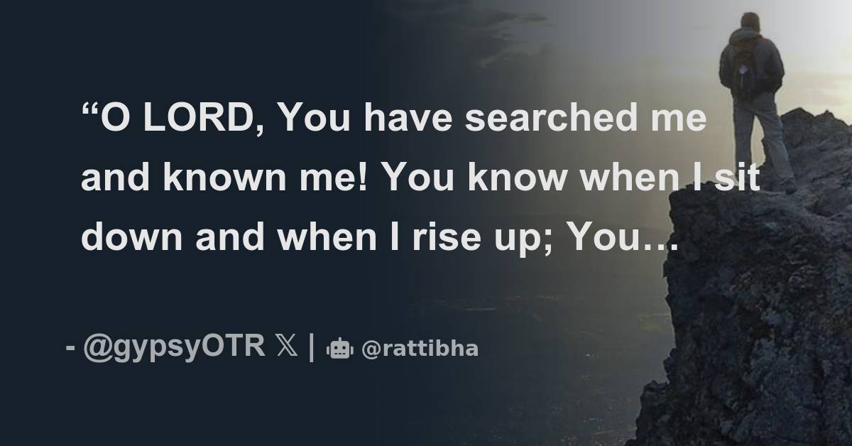 O Lord You Have Searched Me And Known Me You Know When I Sit Down