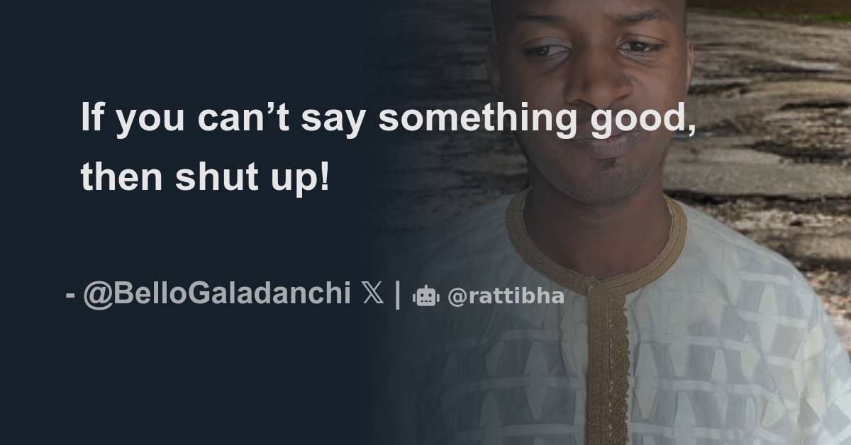 If You Cant Say Something Good Then Shut Up Thread From Dan Bello