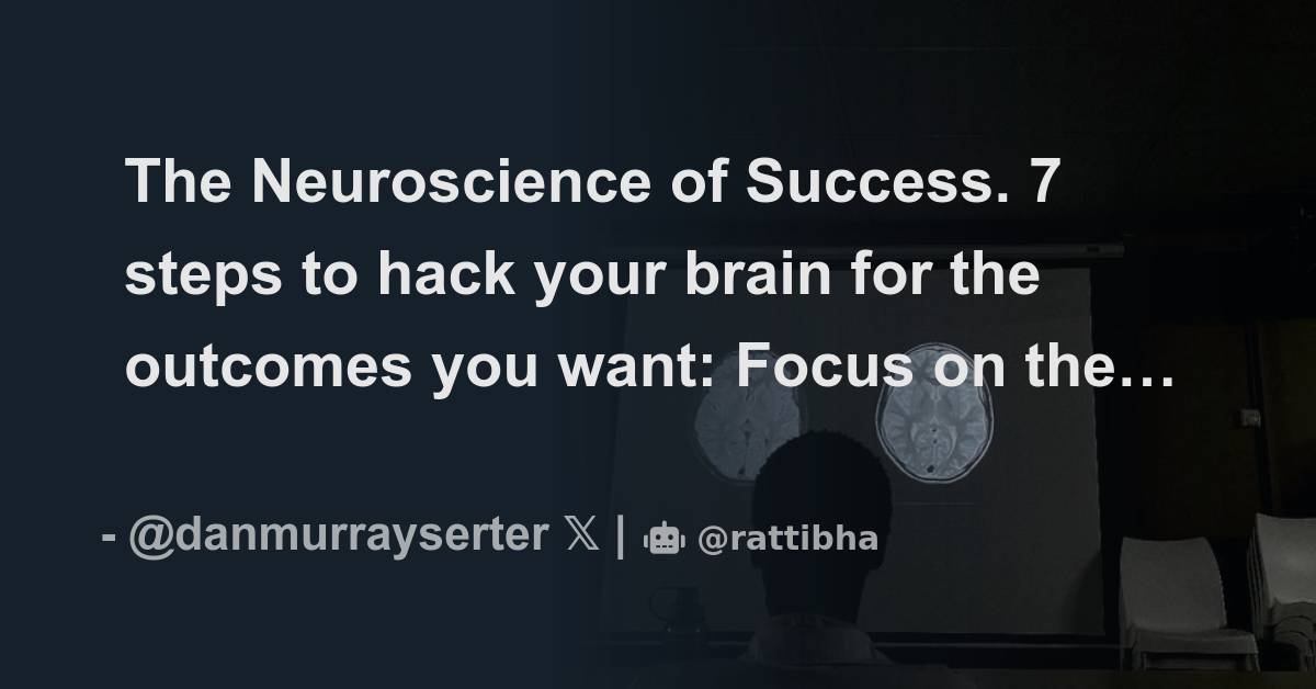 The Neuroscience Of Success Steps To Hack Your Brain For The