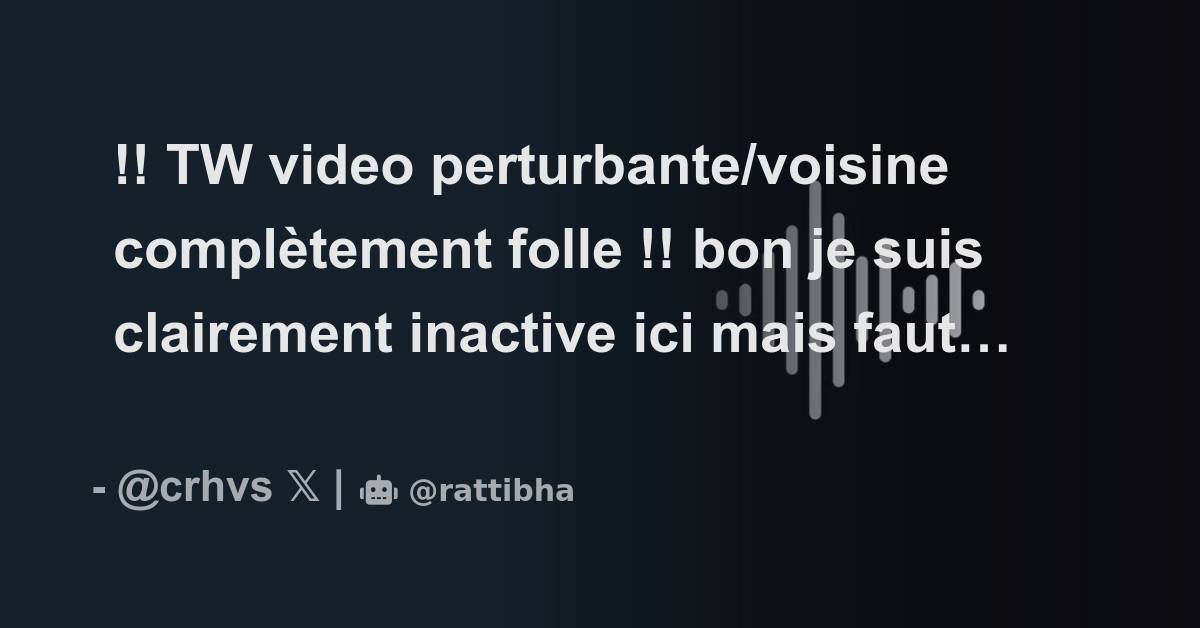 Tw Video Perturbante Voisine Compl Tement Folle Bon Je Suis