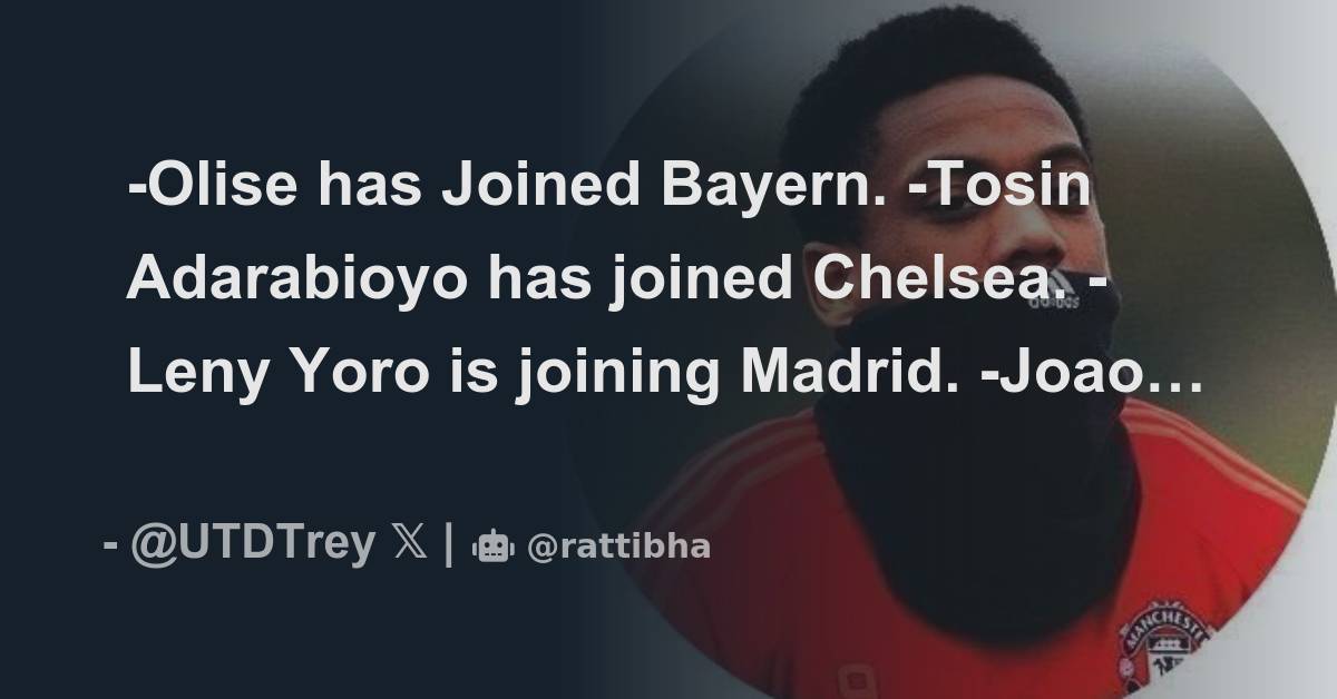 Olise Has Joined Bayern Tosin Adarabioyo Has Joined Chelsea Leny