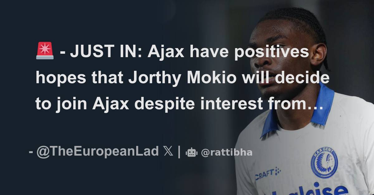 JUST IN Ajax Have Positives Hopes That Jorthy Mokio Will Decide To