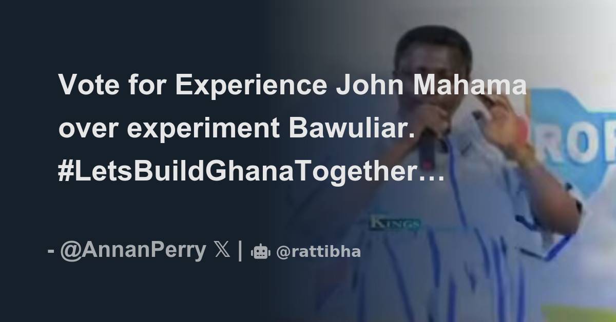 Vote For Experience John Mahama Over Experiment Bawuliar