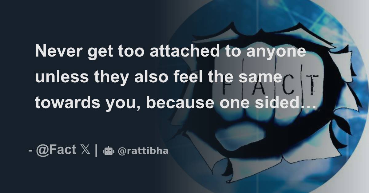 Never Get Too Attached To Anyone Unless They Also Feel The Same Towards