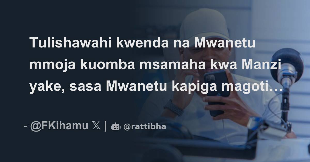 Tulishawahi Kwenda Na Mwanetu Mmoja Kuomba Msamaha Kwa Manzi Yake Sasa