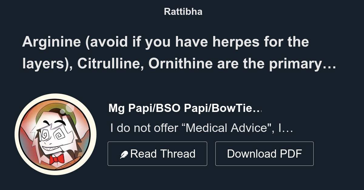 Arginine (avoid if you have herpes for the layers), Citrulline