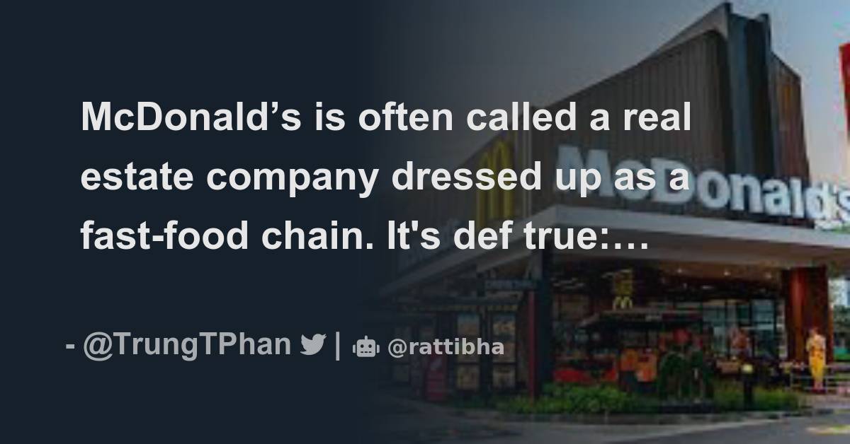 McDonald’s is often called a real estate company dressed up as a fast