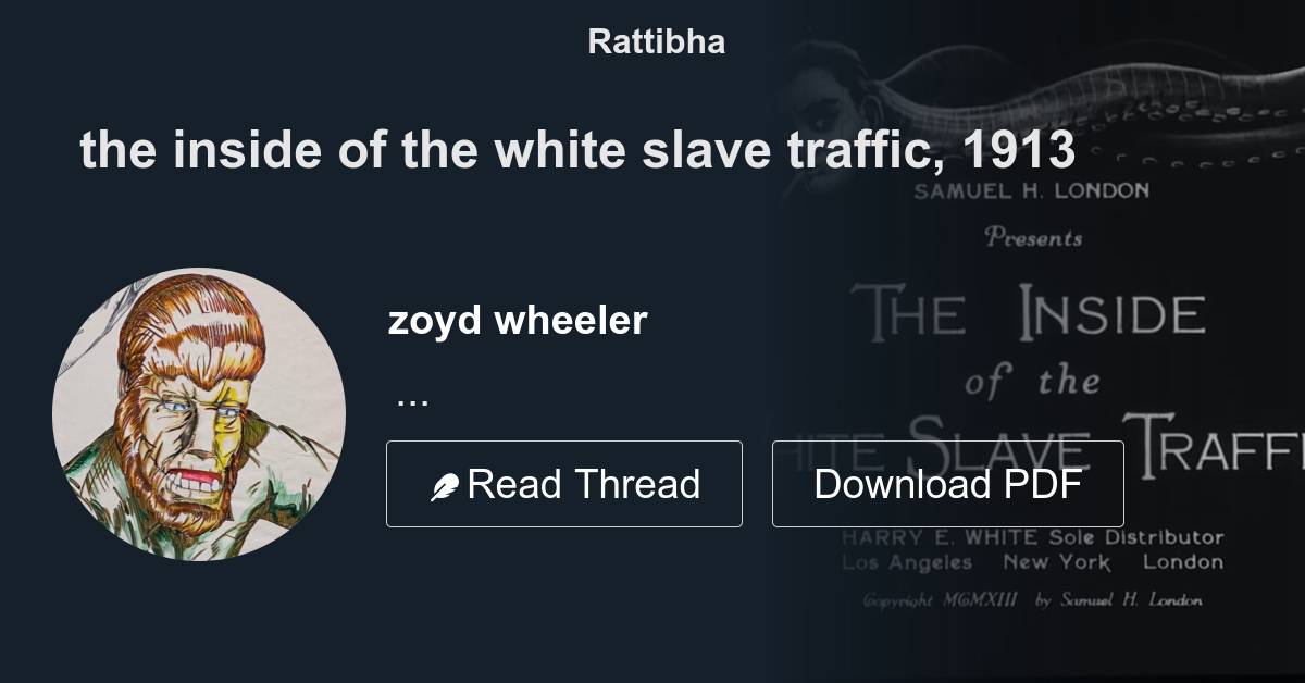 the inside of the white slave traffic, 1913 Thread from zoyd wheeler