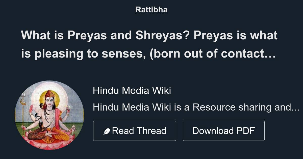 What is Preyas and Shreyas? Preyas is what is pleasing to senses, (born ...