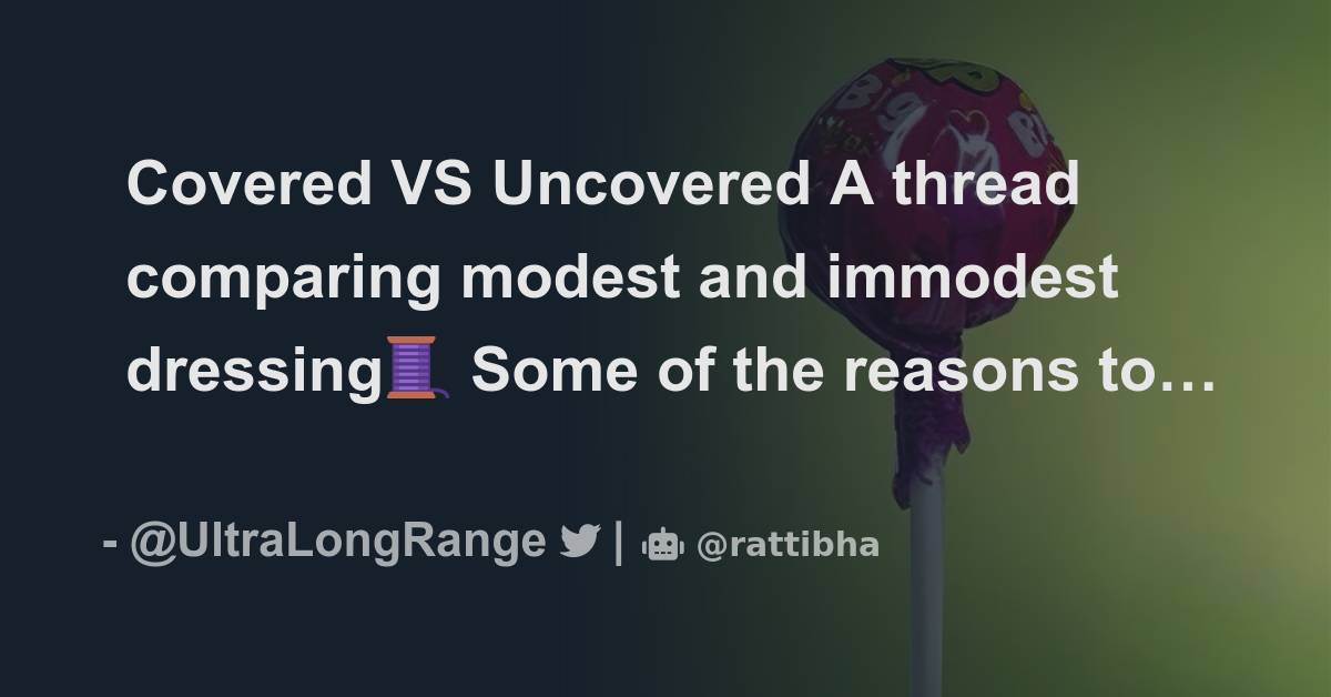 Covered VS Uncovered A thread comparing modest and immodest dressing🧵 ...
