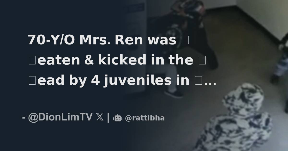 𝟳𝟬𝗬/𝗢 𝗠𝗿𝘀. 𝗥𝗲𝗻 𝘄𝗮𝘀 𝗯𝗲𝗮𝘁𝗲𝗻 & 𝗸𝗶𝗰𝗸𝗲𝗱 𝗶𝗻 𝘁𝗵𝗲 𝗵𝗲𝗮𝗱 𝗯𝘆 𝟰 𝗷𝘂𝘃𝗲𝗻𝗶𝗹𝗲𝘀 𝗶𝗻 𝗵𝗲𝗿