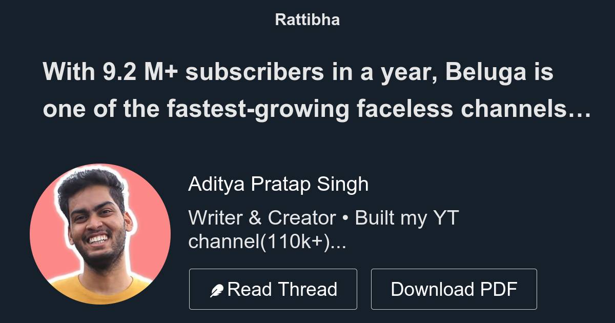 With 9.2 M+ subscribers in a year, Beluga is one of the fastest-growing  faceless channels You might think it's dumb luck but it's a genius stra -  Thread from Aditya Pratap Singh @
