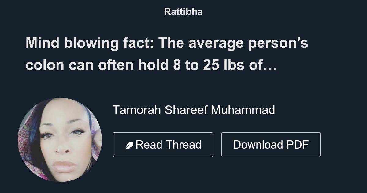 Mind blowing fact The average person's colon can often hold 8 to 25