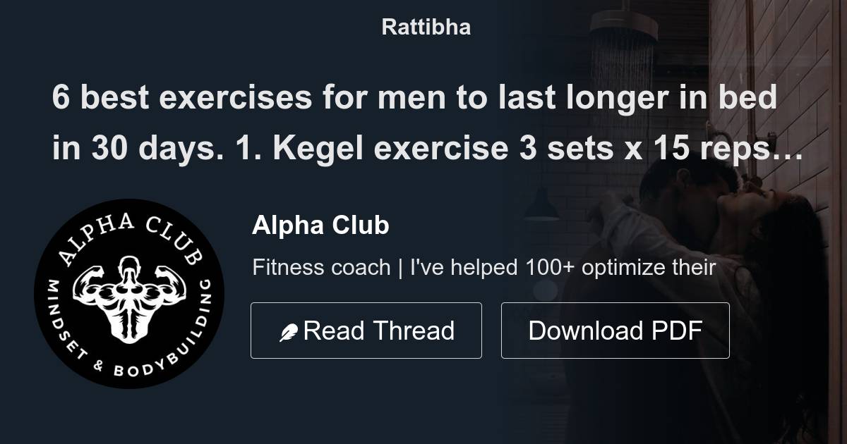 6 Best Exercises For Men To Last Longer In Bed In 30 Days Thread From Alpha Club 
