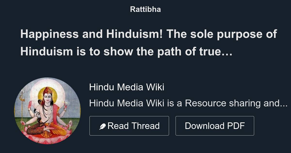 Happiness and Hinduism! The sole purpose of Hinduism is to show the