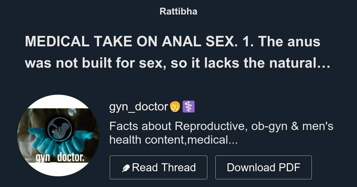 MEDICAL TAKE ON ANAL SEX. 1. The anus was not built for sex so it