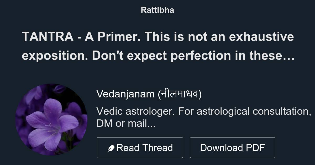 TANTRA A Primer. This is not an exhaustive exposition. Don't expect