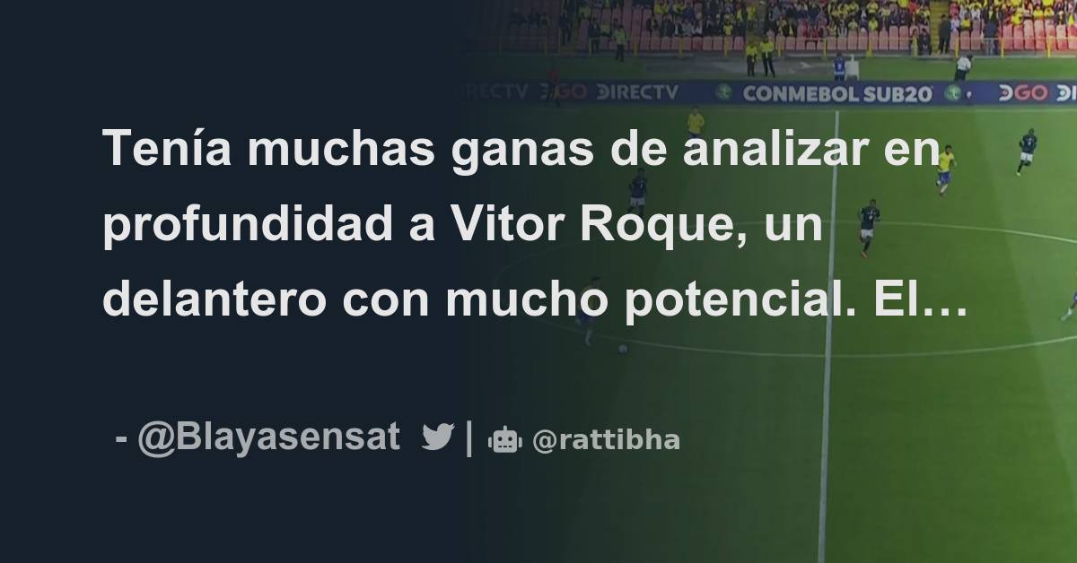 Tenía muchas ganas de analizar en profundidad a Vitor Roque, un