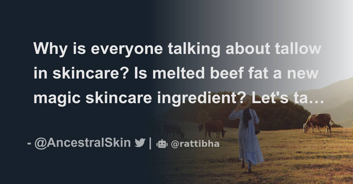 Why is everyone talking about tallow in skincare? Is melted beef fat a