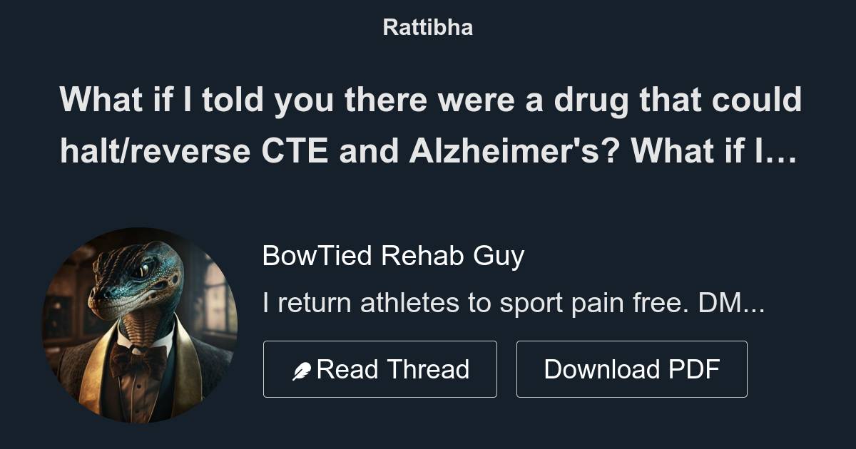 What if I told you there were a drug that could halt/reverse CTE and Alzheimer's? What if I told