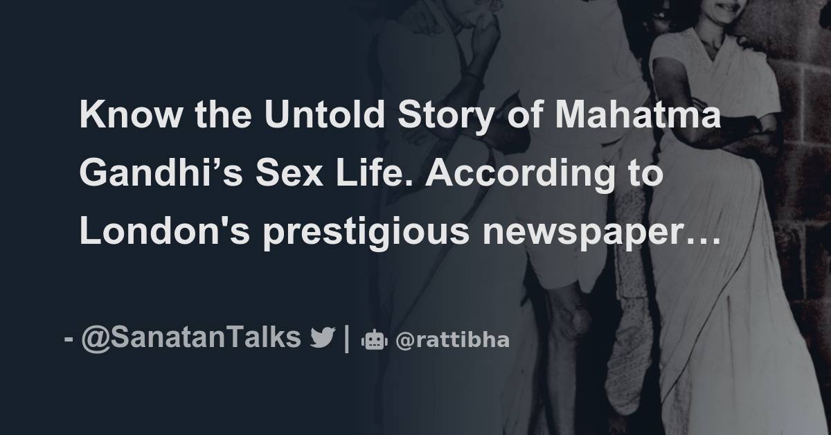 Know The Untold Story Of Mahatma Gandhis Sex Life Thread From We