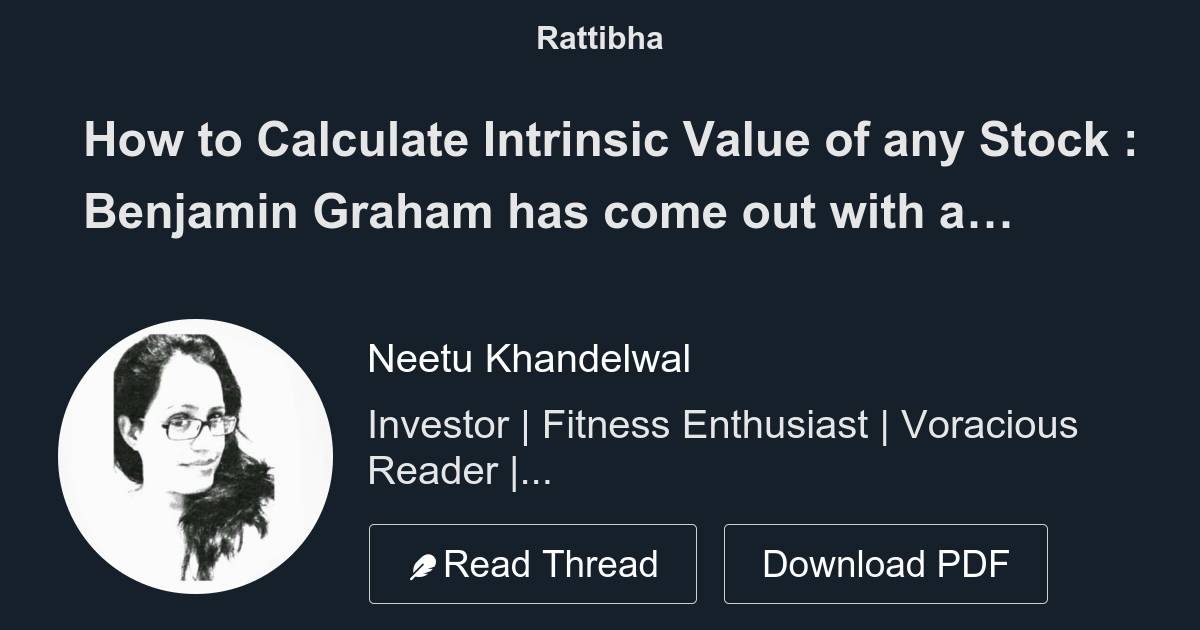 How to Calculate Intrinsic Value of any Stock : Benjamin Graham has come  out with a formula in 1962 to calculate intrinsic value of any stock. He w  - Thread from Neetu