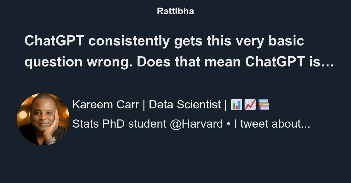 ChatGPT consistently gets this very basic question wrong. Does that mean  ChatGPT is useless? Not necessarily! Using this as an example, let me s -  Thread from 🔥 Kareem Carr 🔥 @kareem_carr - Rattibha