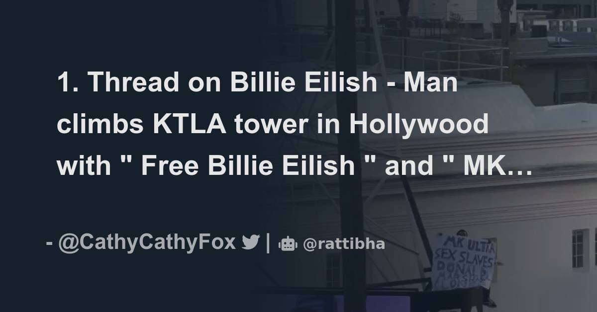 1 Thread On Billie Eilish Man Climbs Ktla Tower In Hollywood With Free Billie Eilish And 9095