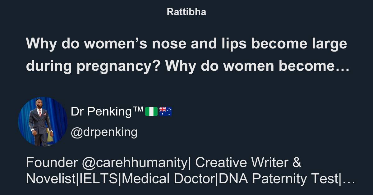 why-do-women-s-nose-and-lips-become-large-during-pregnancy-why-do