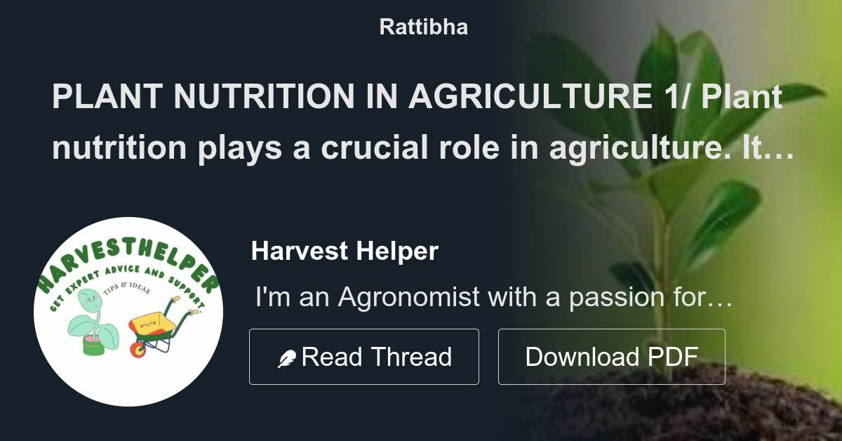 PLANT NUTRITION IN AGRICULTURE 1/ Plant nutrition plays a crucial role ...