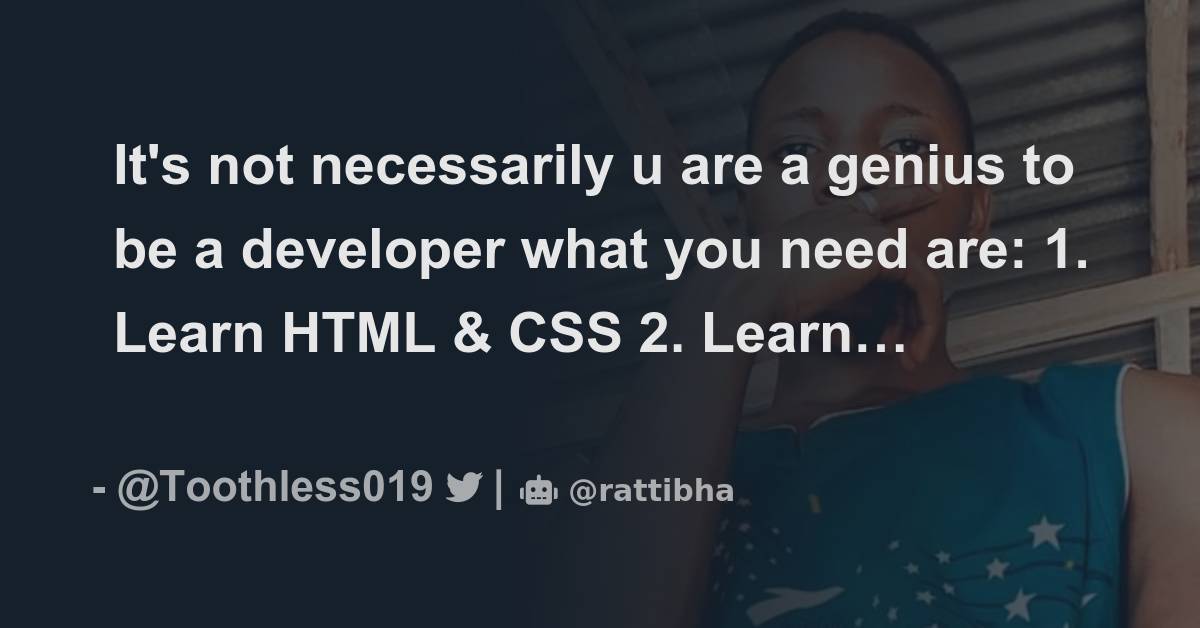 It s not necessarily u are a genius to be a developer what you need are