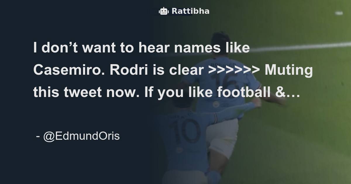 I Dont Want To Hear Names Like Casemiro Rodri Is Clear 6859