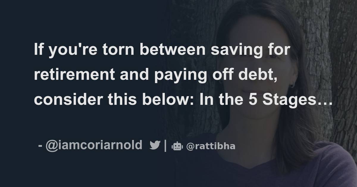 If Youre Torn Between Saving For Retirement And Paying Off Debt