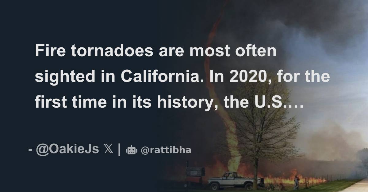 Fire tornadoes are most often sighted in California. In 2020, for the first time in its history
