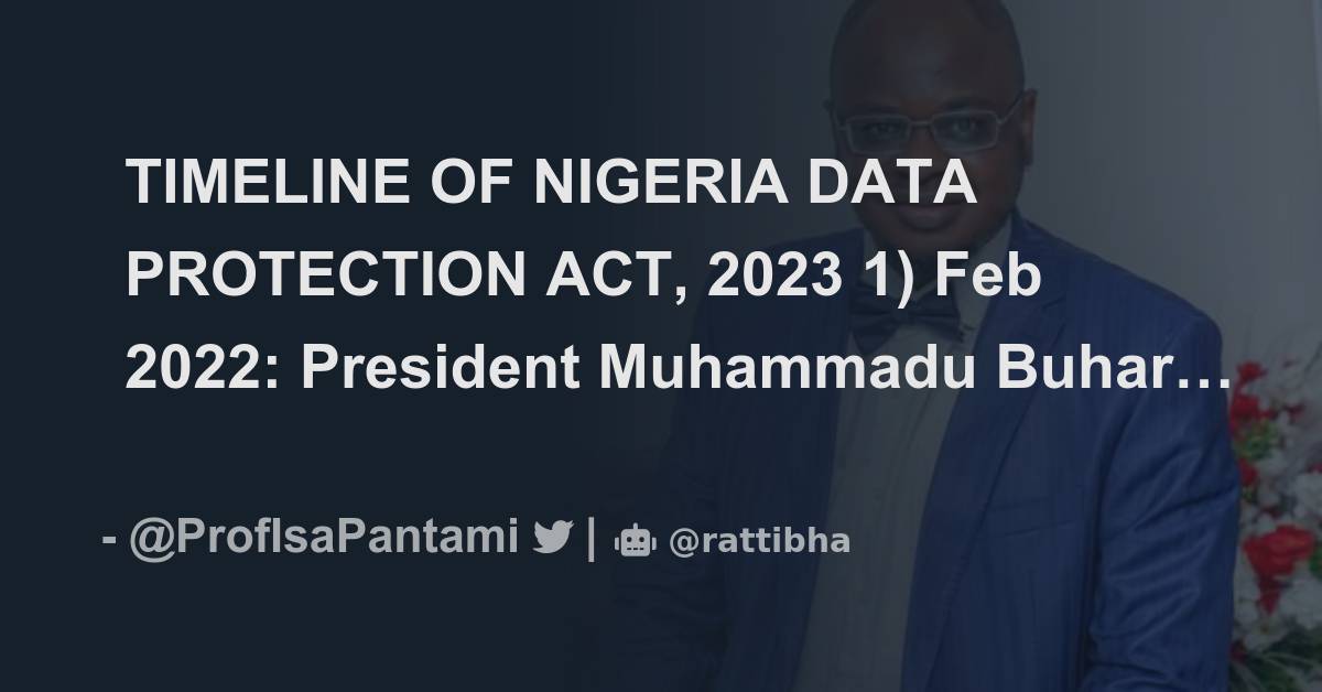 TIMELINE OF NIGERIA DATA PROTECTION ACT, 2023 1) Feb 2022: President ...