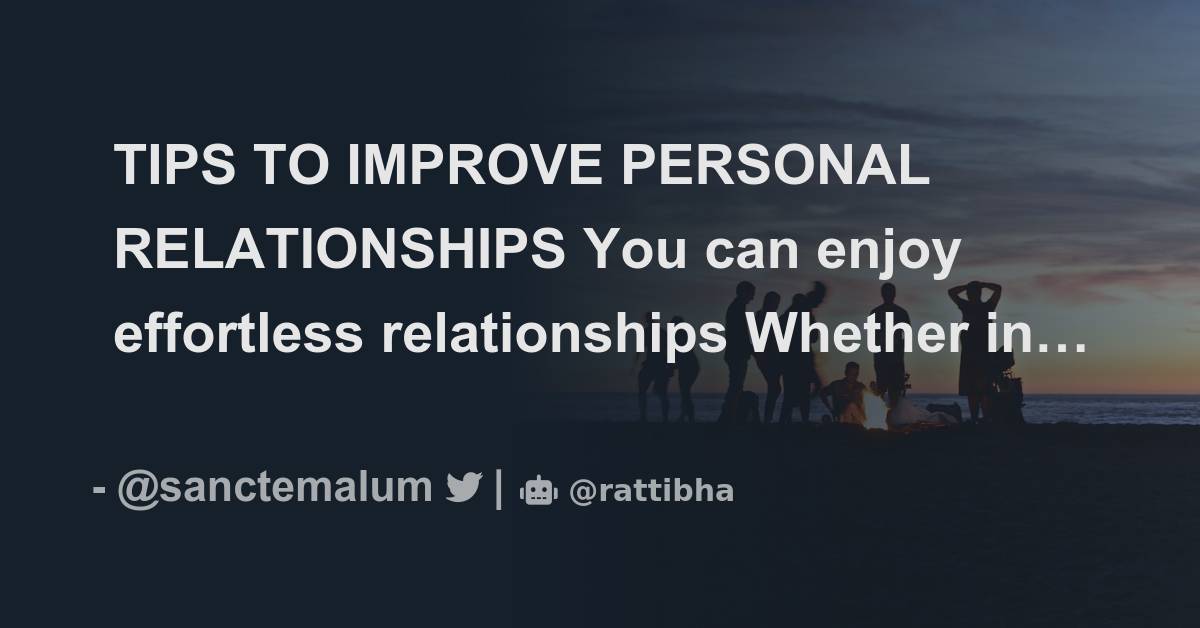 TIPS TO IMPROVE PERSONAL RELATIONSHIPS You Can Enjoy Effortless tips-to-improve-personal-relationships-you-can-enjoy-effortless