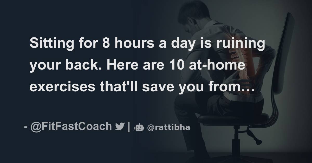 Sitting for 8 hours a day is ruining your back. Here are 10 athome