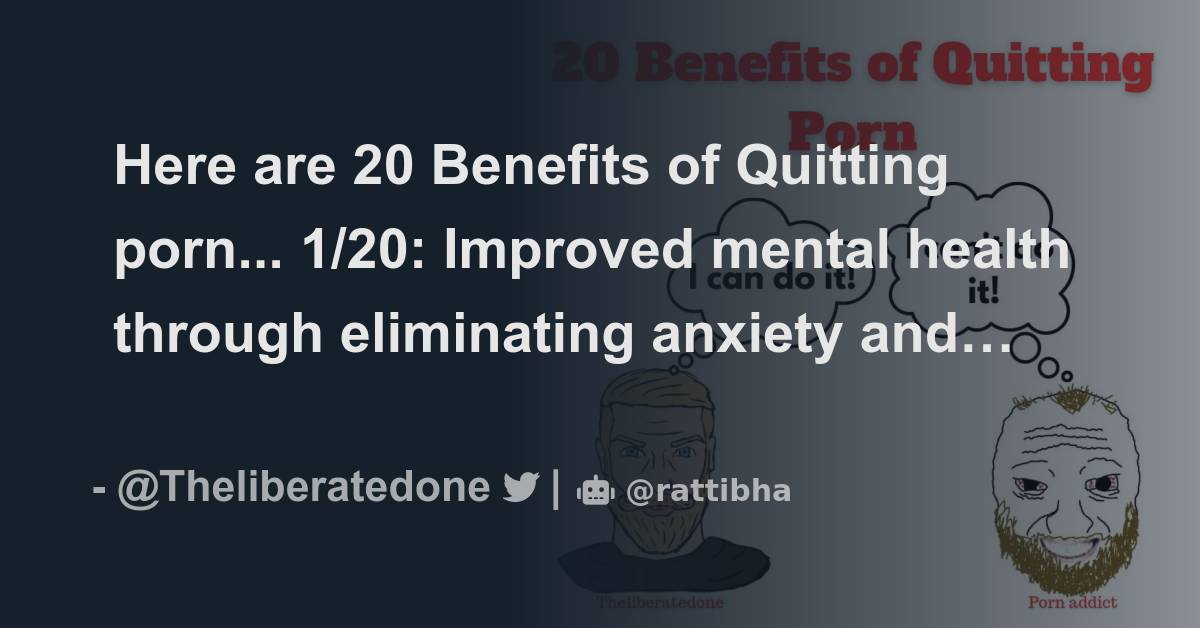 Here are 20 Benefits of Quitting porn... Thread from The Liberated One Theliberatedone Rattibha